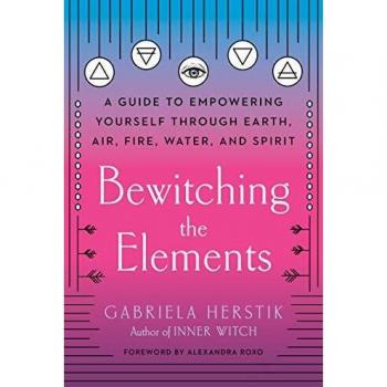 Bewitching the Elements: A Guide to Empowering Yourself Through Earth, Air, Fire, Water, and Spirit