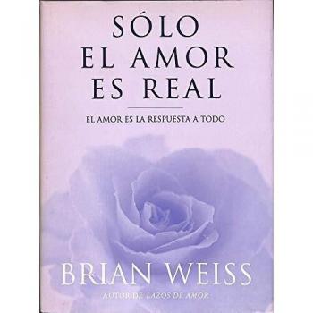 SOLO EL AMOR ES REAL: AMOR ES LA RESPUESTA A TODO, EL