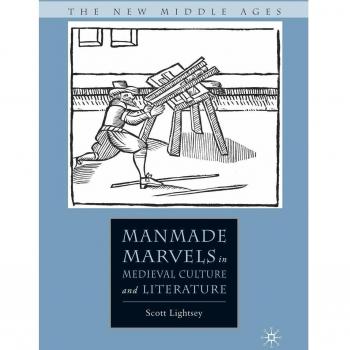 Manmade Marvels in Medieval Culture and Literature