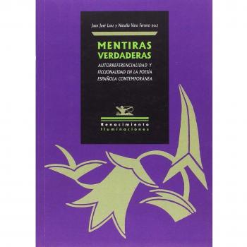 Mentiras verdaderas: Autorreferencialidad y ficcionalidad en la poesía española c