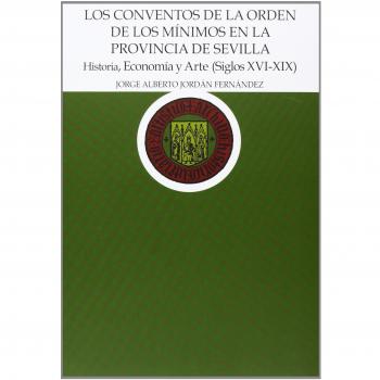 Los conventos de la Orden de los Mínimos en la provincia de Sevilla: Historia, Economía y Arte