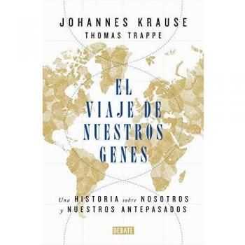 El viaje de nuestros genes: Una historia sobre nosotros y nuestros antepasados - Krause, Johannes; Trappe, Thomas