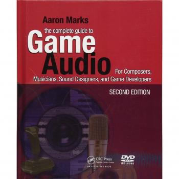 The Complete Guide to Game Audio: For Composers, Musicians, Sound Designers, Game Developers