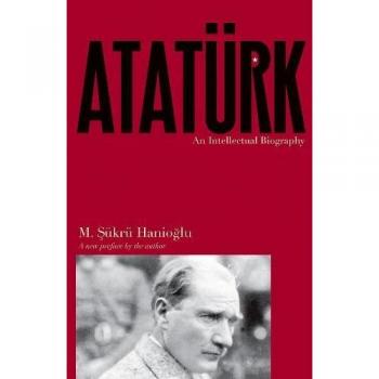 Princeton Ataturk: An Intellectual Biography - With New Preface
