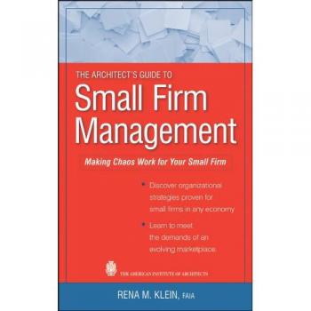 The Architect's Guide to Small Firm Management: Making Chaos Work for Your Small Firm