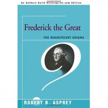 Frederick the Great: The Magnificent Enigma - Biography of a Military Genius