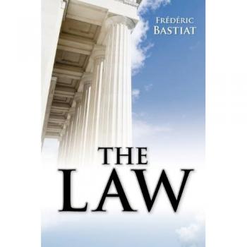 The Law: A Treatise on Justice and Liberty by Frederic Bastiat