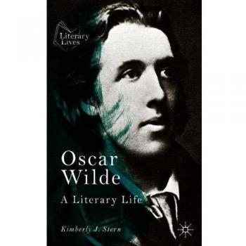 Oscar Wilde: A Literary Life