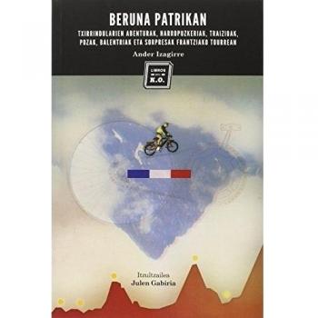 Beruna Patrikan: Txirrindularien abenturak, Harropuzkeriak, Traizioak, Pozak,