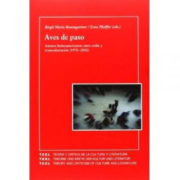 Aves de paso: autores latinoamericanos entre exilio y transculturación