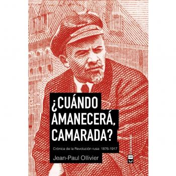 Cuando amanecerá camarada: Crónica de la revolución rusa: 1876-1917