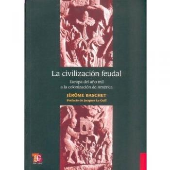 LA CIVILIZACIÓN FEUDAL: Europa del Ano Mil a la Colonizacion de America