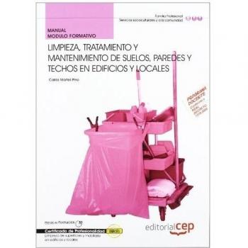 Manual Limpieza, tratamiento y mantenimiento de suelos, paredes y techos en edificios y locales. Certificados de Profesionalidad