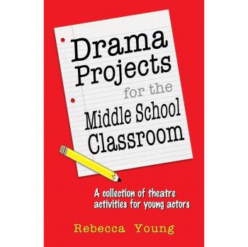 DRAMA PROJECTS FOR THE MIDDLE SCHOOL CLA: A Collection of Theatre Activities for Young Actors