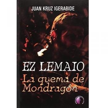 Ez lemaio. La quema de Mondragón - Igerabide Sarasola, Juan Kruz