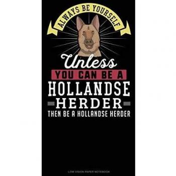 Always be yourself unless you can be a hollandse herder then be a hollandse herder low vision paper notebook 131