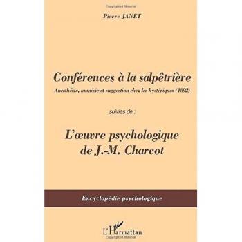 Conferences at Salpêtrière: Anesthesia, Amnesia, and Suggestion in Hysterics (1892) - Followed by: The Psychological Work of J-M Charcot