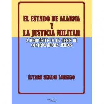 El estado de alarma y la justicia militar: A propósito de la crisis de los controladores aéreos