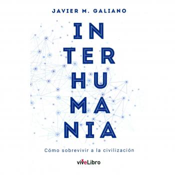 Interhumania: Cómo sobrevivir a la civilización