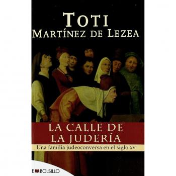 La calle de la judería: Una familia judeoconversa en el siglo XV.: Une familia judeoconversa en el siglo XV - Martinez De Lezea