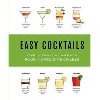 Simple Mixology: 100+ Easy Cocktails with 4 Ingredients or Fewer