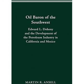 Barón del Petróleo del Suroeste: Edward L. Doheny y el Desarrollo de la Industria Petrolera en California y México (Perspectivas Históricas sobre Empresas Comerciales - Edición Rústica)