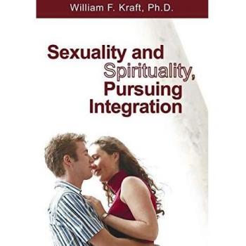 Sexuality and Spirituality: A Comprehensive Guide to Integration - Paperback Edition