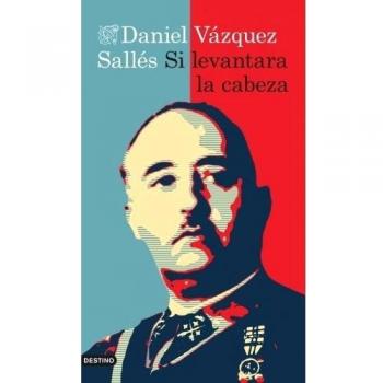 Si levantara la cabeza - Daniel Vázquez Sallés