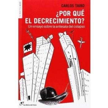 Por Qué El Decrecimiento: Un ensayo sobre la antesala del colapso - Carlos Taibo