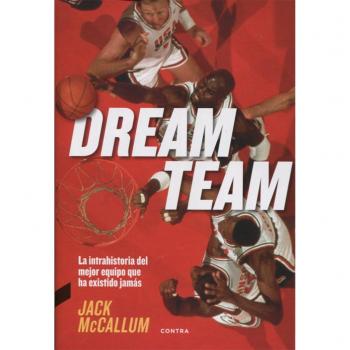 Dream Team: La intrahistoria del mejor equipo que ha existido jamás - Jack Mccallum