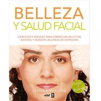 Belleza y salud facial. Ejercicios y masajes para conseguir un lifting natural y reducir las líneas de expresión.