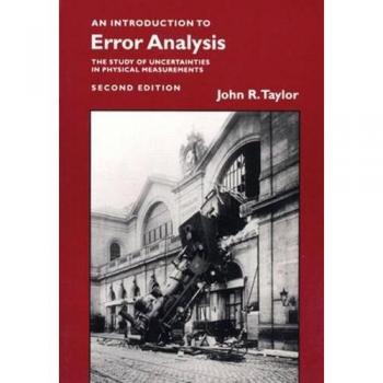 Introduction To Error Analysis: The Study of Uncertainties in Physical Measurements, second edition