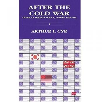 After the Cold War: American Foreign Policy, Europe and Asia