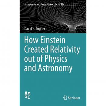 Einstein's Relativity: The Physics and Astronomy Behind the Theory