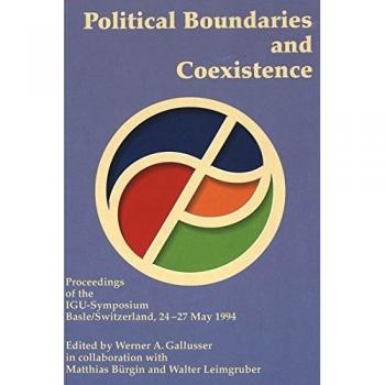 Political Boundaries and Coexistence: Proceedings of the IGU-Symposium, Basel/Switzerland, 24-27 May 1994