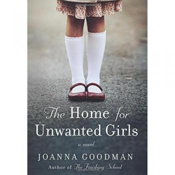 The Home for Unwanted Girls: The Heart-Wrenching, Gripping Story of a Mother-Daughter Bond That Could Not Be Broken - Inspired by True Events