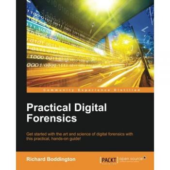 Practical Digital Forensics: A Hands-On Guide to the Art and Science of Digital Investigation