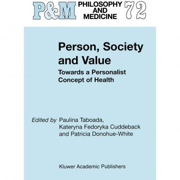Philosophy and Medicine: Personalist Health Concepts - Person, Society, and Value