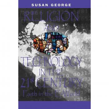 Religion and Technology in the 21st Century: Faith in the E-World (Hardcover Edition)