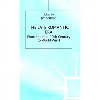 Late Romantic Era: From the Mid-19th Century to World War I: 7