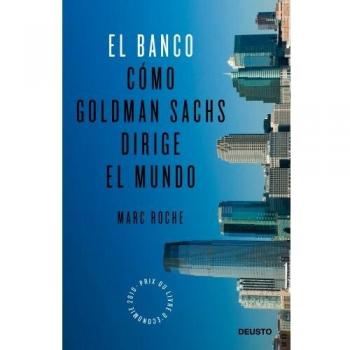 El Banco: Cómo Goldman Sachs dirige el mundo - Marc Roche