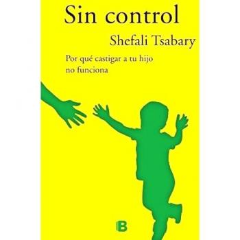 Sin control: Por qué castigar a tu hijo no funciona