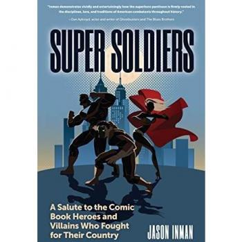 Super Soldiers: A Tribute to Comic Book Heroes and Villains in Military Service by Jason Inman
