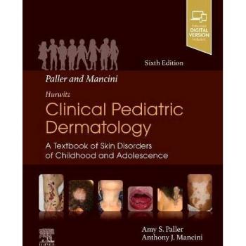 Hurwitz Clinical Pediatric Dermatology: Comprehensive Guide to Childhood and Adolescent Skin Disorders