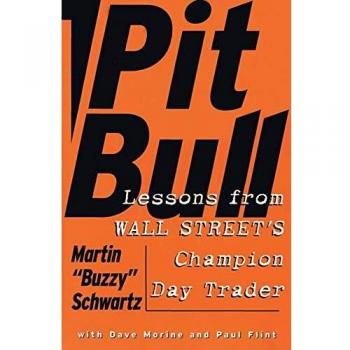 Pit Bull: Lessons from Wall Street's Champion Trader: Lessons from Wall Street's Champion Day Trader