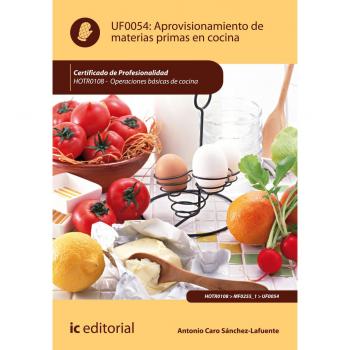 Aprovisionamiento de materias primas en cocina. HOTR0108 - Operaciones básicas de cocina