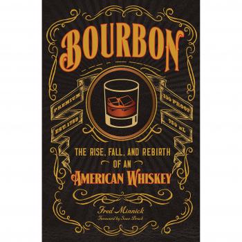 Bourbon: The Rise, Fall, and Rebirth of an American Whiskey