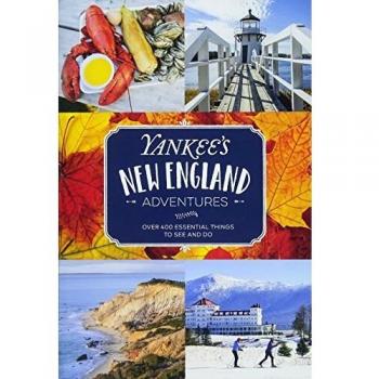 Yankee Magazine Travel Project: Over 400 Essential Things to See and Do
