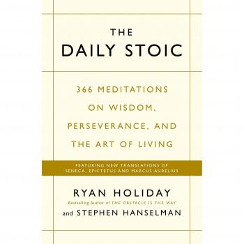The Daily Stoic: 366 Meditations on Wisdom, Perseverance, and the Art of Living: Featuring new translations of Seneca, Epictetus, and Marcus Aurelius