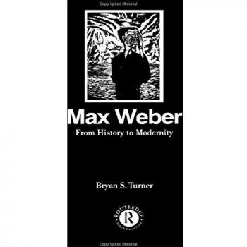 Max Weber: From History to Modernity